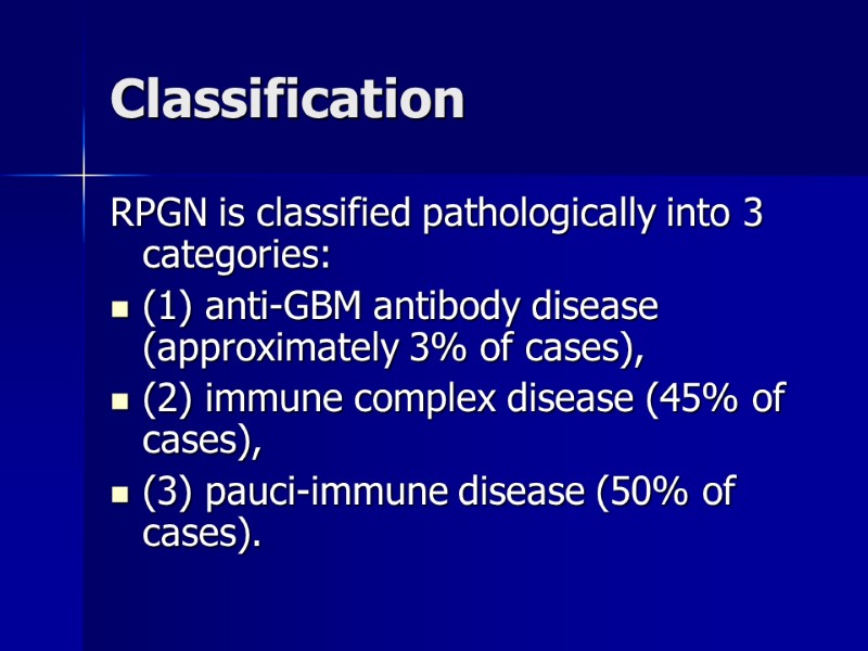 Classification RPGN is classified pathologically into 3 categories:  (1) anti-GBM antibody disease (approximately